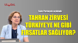 Tahran Zirvesi Türkiye'ye ne gibi fırsatlar sağlıyor?